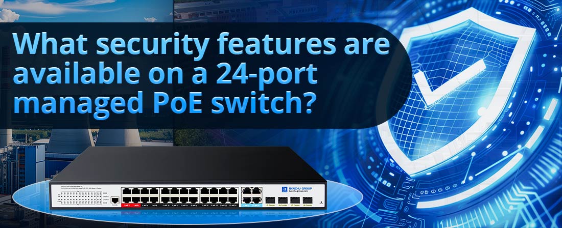 What security features are available on a 24-port managed PoE switch?