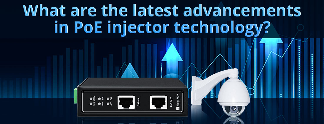 What are the latest advancements in PoE injector technology?