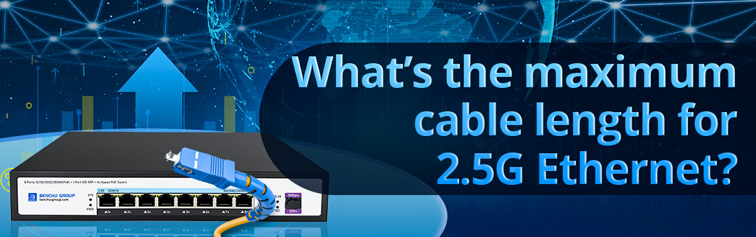 What’s the maximum cable length for 2.5G Ethernet