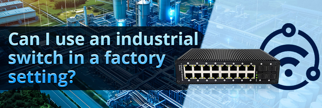 Can I use an industrial switch in a factory setting
