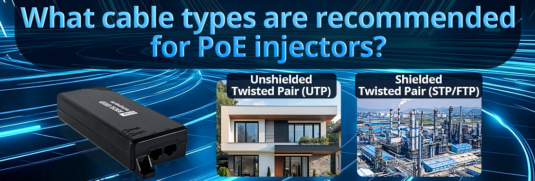 What cable types are recommended for PoE injectors What cable types are recommended for PoE injectors