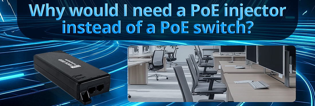 Why would I need a PoE injector instead of a PoE switch