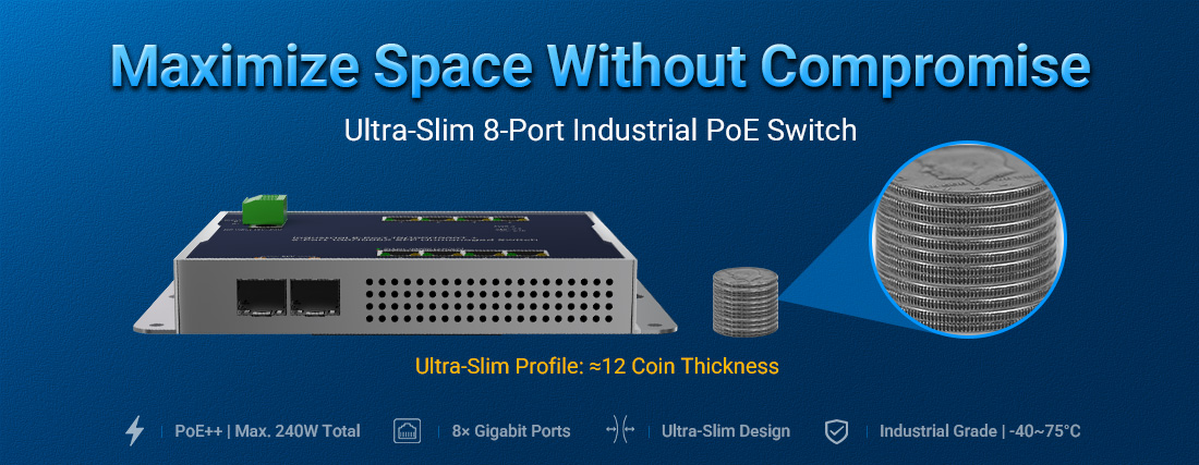 Maximize Space Without Compromise: Discover Our Ultra-Slim 8-Port Industrial PoE Switch Maximize Space Without Compromise: Discover Our Ultra-Slim 8-Port Industrial PoE Switch