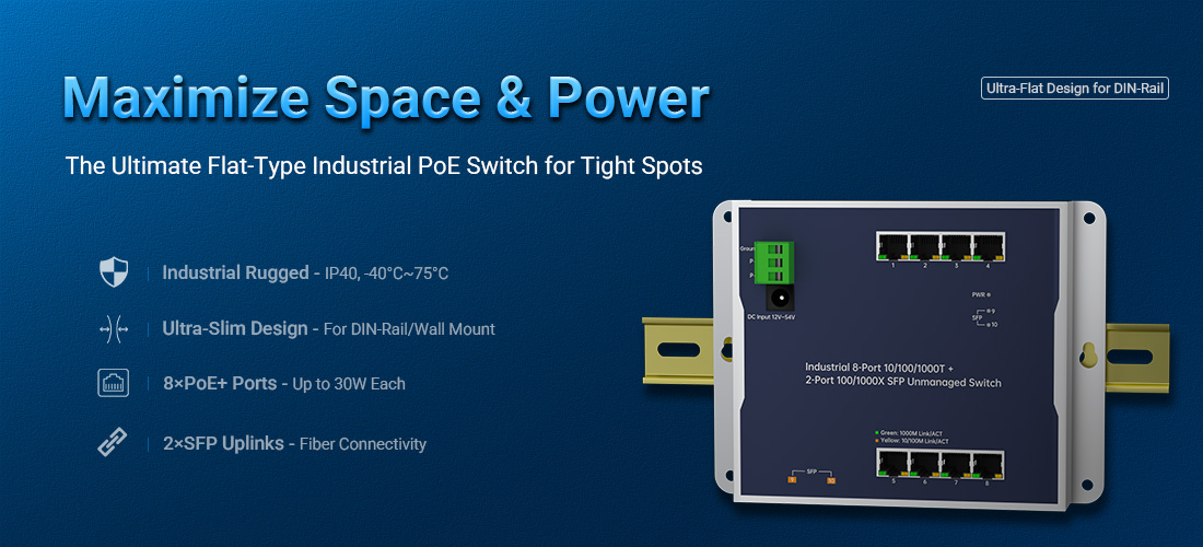 Maximize Space and Power: The Ultimate Flat-Type Industrial PoE Switch for Tight Spots Maximize Space and Power: The Ultimate Flat-Type Industrial PoE Switch for Tight Spots