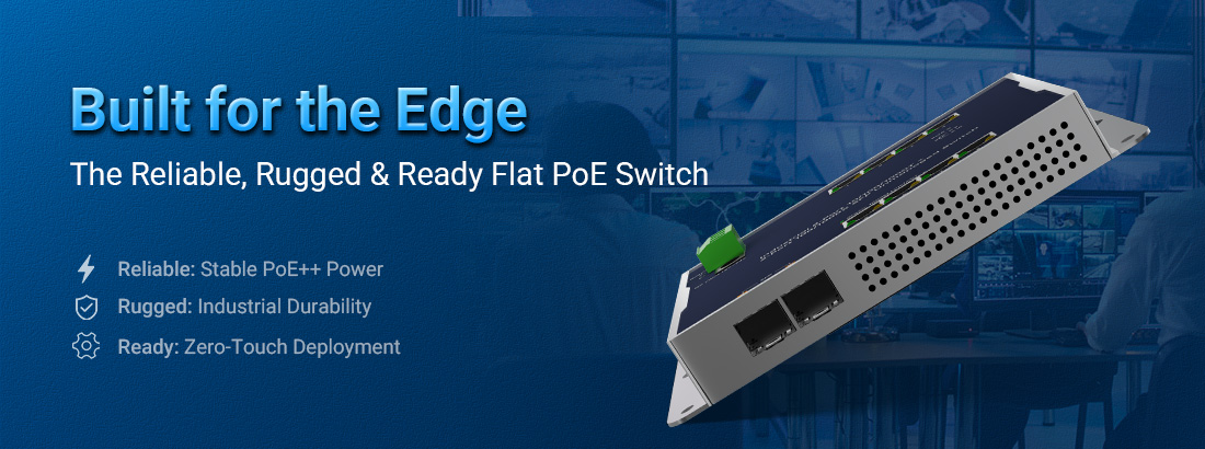 Reliable, Rugged, and Ready: Why This Flat PoE Switch Is Built for the Edge